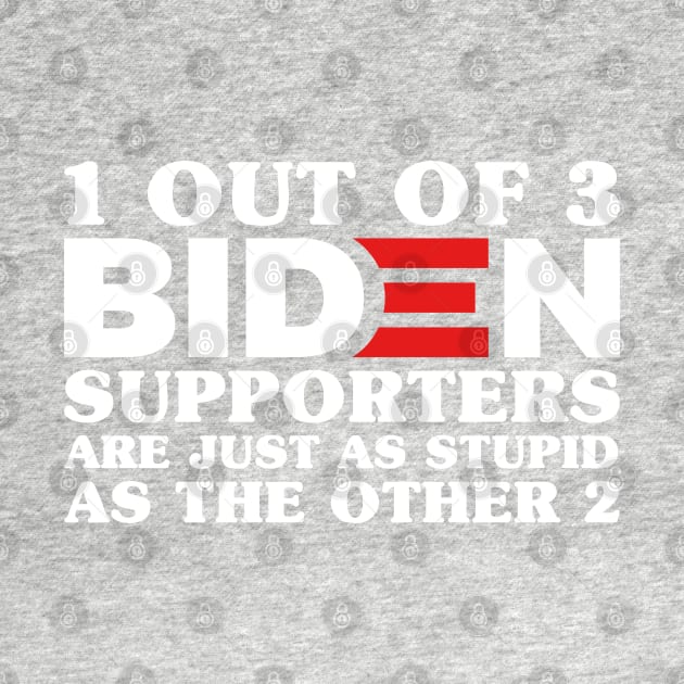 1 Out Of 3 Biden Supporters Are As Stupid As The Other 2, Anti Biden,Funny Political Bumper by yass-art